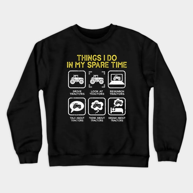 6 Things I Do In My Spare Time - Funny Tractor Driver Crewneck Sweatshirt by ChrifBouglas